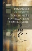 Opinions Et Curiosités Touchant La Mathématique (Deuxième Série)