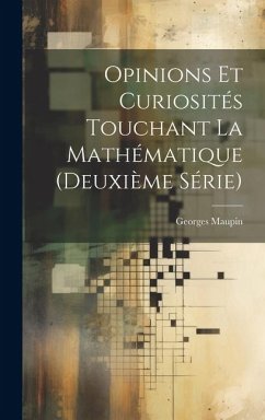 Opinions Et Curiosités Touchant La Mathématique (Deuxième Série) - Maupin, Georges