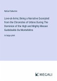 Love-at-Arms; Being a Narrative Excerpted from the Chronicles of Urbino During The Dominion of the High and Mighty Messer Guidobaldo Da Montefeltro