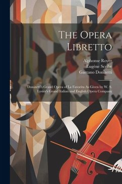 The Opera Libretto: Donizetti's Grand Opera of La Favorita As Given by W. S. Lyster's Grand Italian and English Opera Company - Donizetti, Gaetano; Scribe, Eugène; Vaëz, Gustave