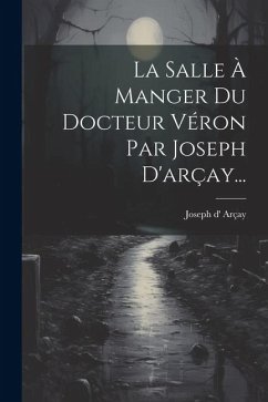 La Salle À Manger Du Docteur Véron Par Joseph D'arçay... - Arçay, Joseph D'