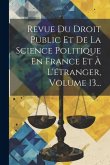 Revue Du Droit Public Et De La Science Politique En France Et À L'étranger, Volume 13...