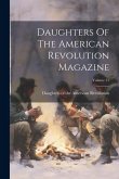 Daughters Of The American Revolution Magazine; Volume 21