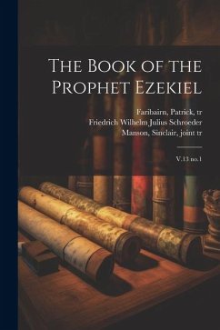 The Book of the Prophet Ezekiel: V.13 no.1 - Schroeder, Friedrich Wilhelm Julius; Faribairn, Patrick; Findlay, William