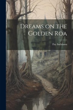 Dreams on the Golden Roa - Inchfawn, Fay