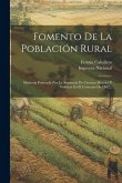 Fomento De La Población Rural: Memoria Premiada Por La Academia De Ciencias Morales Y Políticas En El Concurso De 1862...