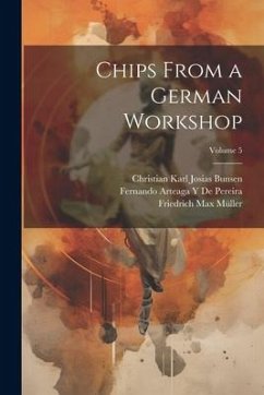 Chips From a German Workshop; Volume 5 - Müller, Friedrich Max; Sauer, Karl Marquard; Bunsen, Christian Karl Josias