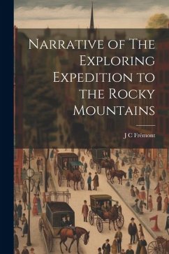 Narrative of The Exploring Expedition to the Rocky Mountains - Frémont, J. C.