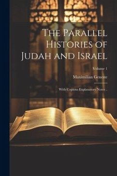 The Parallel Histories of Judah and Israel: With Copious Explanatory Notes ..; Volume 1 - Geneste, Maximilian