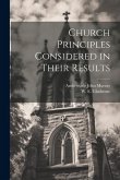 Church Principles Considered in Their Results