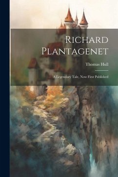 Cover Richard Plantagenet; a Legendary Tale, now First Published