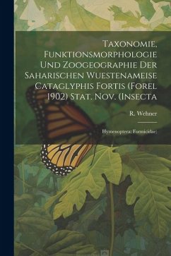 Taxonomie, Funktionsmorphologie und Zoogeographie der Saharischen Wuestenameise Cataglyphis Fortis (Forel 1902) Stat. nov. (Insecta: Hymenoptera: Form - Wehner, R.