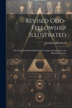 Revised Odd-Fellowship Illustrated - Blanchard, Jonathan