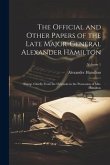 The Official and Other Papers of the Late Major-General Alexander Hamilton: Comp. Chiefly From the Originals in the Possession of Mrs. Hamilton; Volum