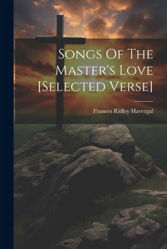 Songs Of The Master's Love [selected Verse] - Havergal, Frances Ridley