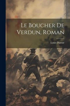 Le Boucher De Verdun, Roman - Dumur, Louis