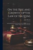 On the Rise and Growth of the Law of Nations: As Established by General Usage and by Treaties, From the Earliest Time to the Treaty of Utrecht
