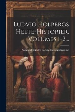 Ludvig Holbergs Helte-historier, Volumes 1-2...