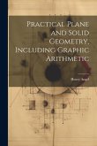 Practical Plane and Solid Geometry, Including Graphic Arithmetic
