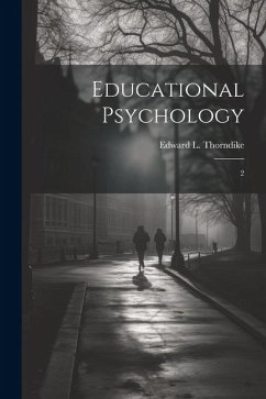 Educational Psychology: 2 - Thorndike, Edward L.