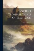 Ancient Criminal Trials Of Scotland