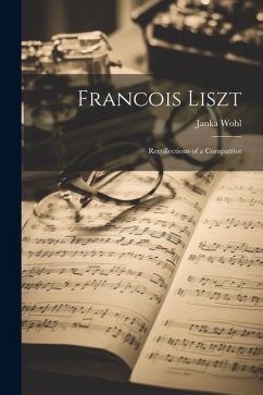 Francois Liszt: Recollections of a Compatriot - Wohl, Janka