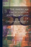 The American Encyclopedia And Dictionary Of Ophthalmology
