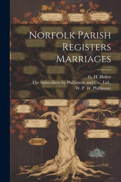 Norfolk Parish Registers Marriages - Phillimore, W. P. W.; Holley, G. H.