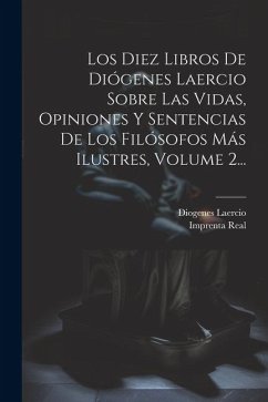 Los Diez Libros De Diógenes Laercio Sobre Las Vidas, Opiniones Y Sentencias De Los Filósofos Más Ilustres, Volume 2... - Laercio, Diogenes