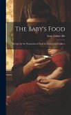 The Baby's Food: Recipes for the Preparation of Food for Infants and Children