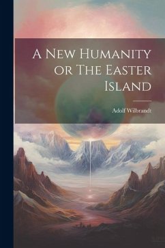 A New Humanity or The Easter Island - Wilbrandt, Adolf