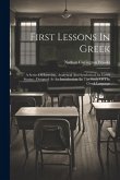 First Lessons In Greek: A Series Of Exercises, Analytical And Synthetical, In Greek Syntax: Designed As An Introduction To The Study Of The Gr