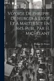Voyage De Philippe De Hurges À Liége Et À Maestrect En 1615, Publ. Par H. Michelant