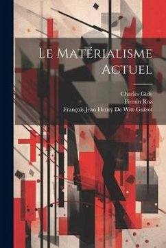 Le Matérialisme Actuel - Gide, Charles; Roz, Firmin; de Witt-Guizot, François Jean Henry