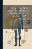 Clinical Diagnosis and Treatment of Disorders of the Bladder With Technique of Cystoscopy