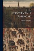 The Pennsylvania Railroad: With Remarks On American Railway Construction and Management