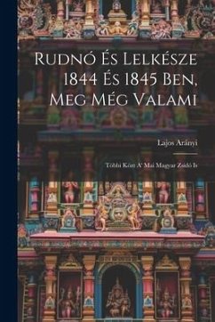 Rudnó És Lelkésze 1844 És 1845 Ben, Meg Még Valami - Arányi, Lajos