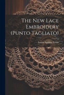 The New Lace Embroidery (punto Tagliato) - Tebbs, Louisa Augusta