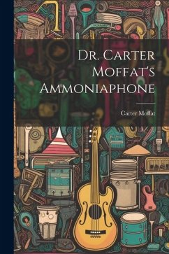 Dr. Carter Moffat's Ammoniaphone - Moffat, Carter