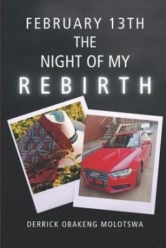 February 13th: The Night Of My Rebirth - Molotswa, Derrick Obakeng