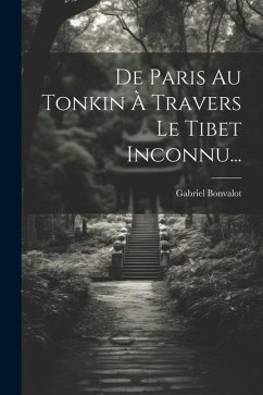 De Paris Au Tonkin À Travers Le Tibet Inconnu... - Bonvalot, Gabriel