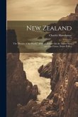 New Zealand: The &quote;Britain of the South&quote;, With a Chapter On the Native War and Our Future Native Policy