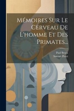 Mémoires Sur Le Cerveau De L'homme Et Des Primates... - Broca, Paul; Pozzi, Samuel