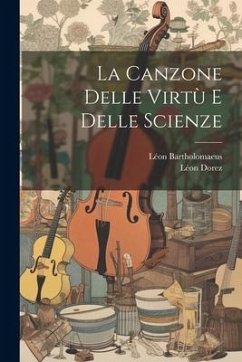 La Canzone Delle Virtù E Delle Scienze - Dorez, Léon; Bartholomaeus, Léon