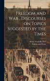 Freedom and War, Discourses on Topics Suggested by the Times