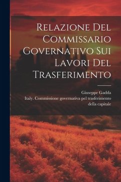 Relazione Del Commissario Governativo Sui Lavori Del Trasferimento - Gadda, Giuseppe