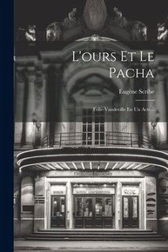L'ours Et Le Pacha: Folie-vaudeville En Un Acte... - Scribe, Eugène
