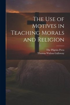 The Use of Motives in Teaching Morals and Religion - Galloway, Thomas Walton