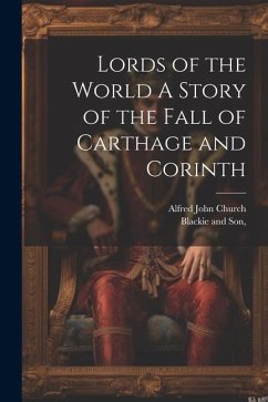 Lords of the World A Story of the Fall of Carthage and Corinth - Church, Alfred John