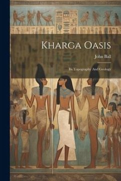 Kharga Oasis: Its Topography And Geology - Ball, John